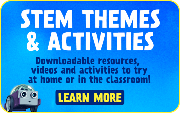 STEM themes & activities. Downloadable resources, videos and activities to try at home or in the classroom! LEARN MORE